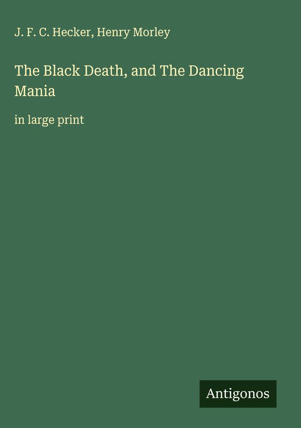 The Black Death, and The Dancing Mania - J. F. C. Hecker (Buch)