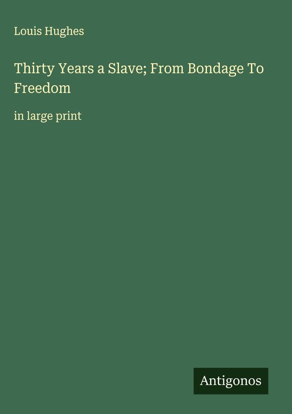 Thirty Years a Slave; From Bondage To Freedom - Louis Hughes (Buch)