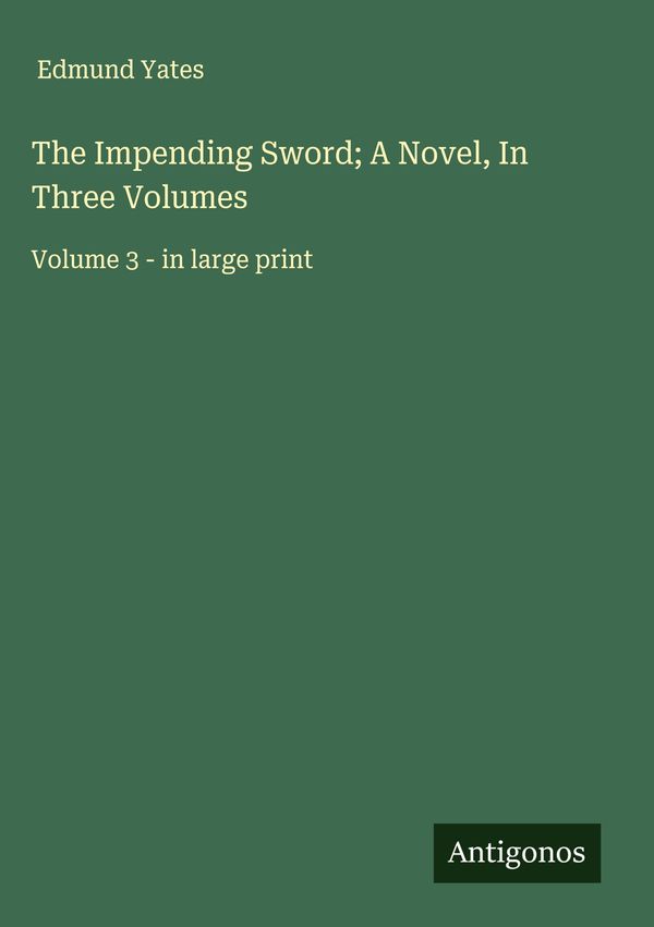 The Impending Sword; A Novel, In Three Volumes - Edmund Yates (Buch)