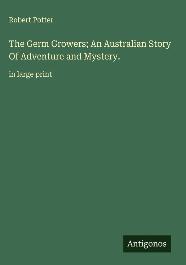 The Germ Growers; An Australian Story Of Adventure and Mystery. (Buch)