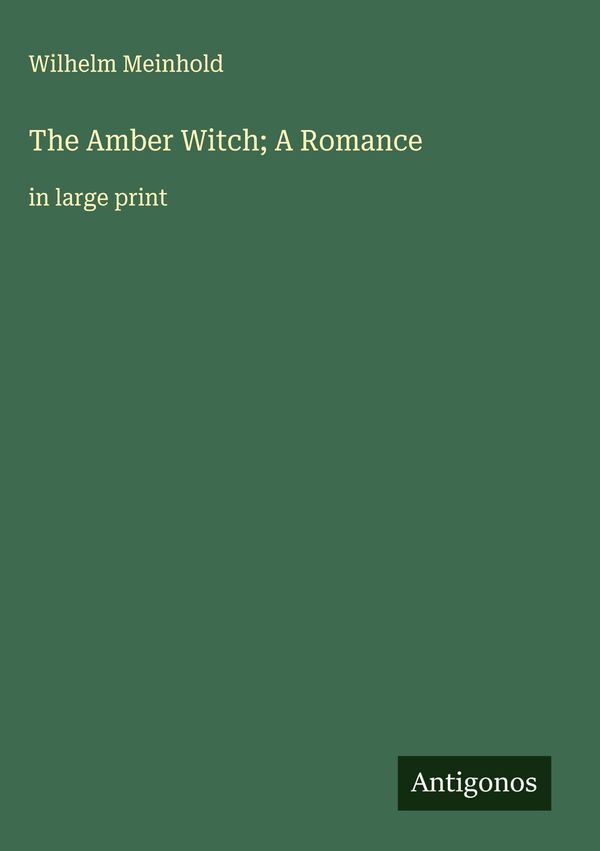The Amber Witch; A Romance - Wilhelm Meinhold (Buch)