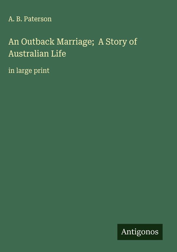 An Outback Marriage; A Story of Australian Life - A. B. Paterson