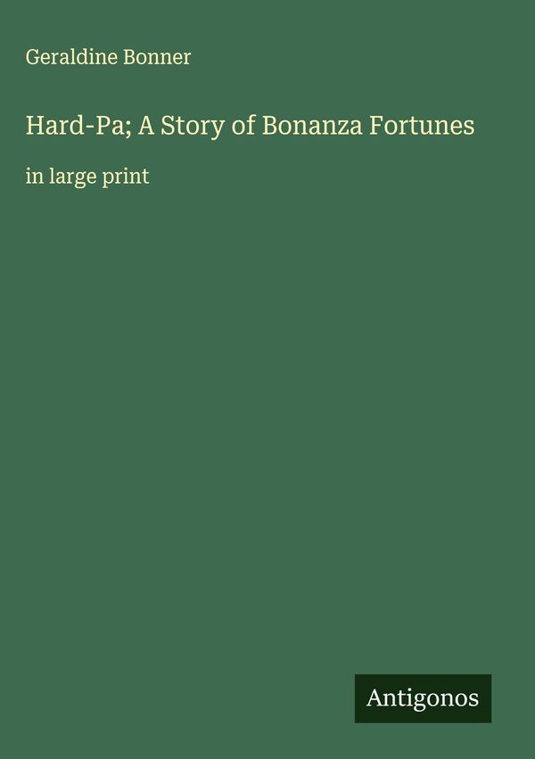 Hard-Pa; A Story of Bonanza Fortunes - Geraldine Bonner (Buch)
