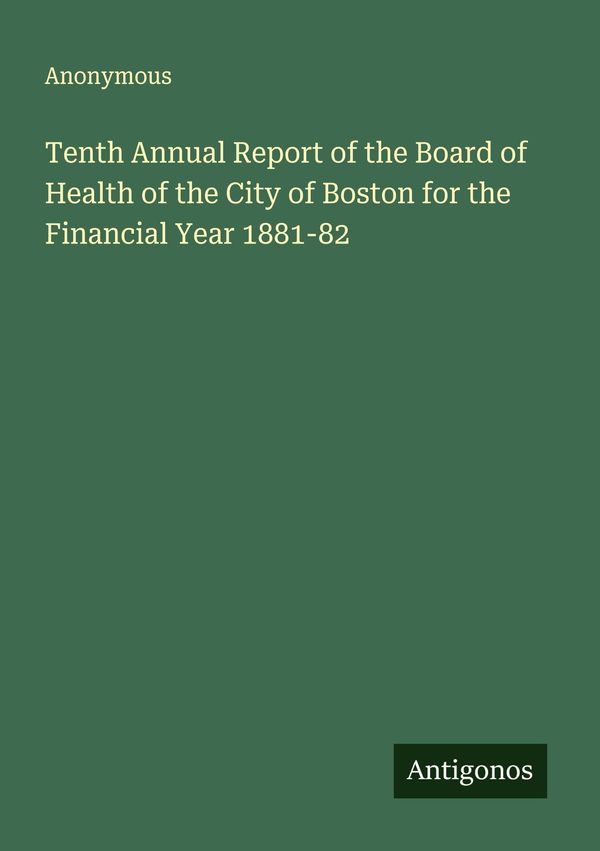 Tenth Annual Report of the Board of Health of the City of Boston fo...