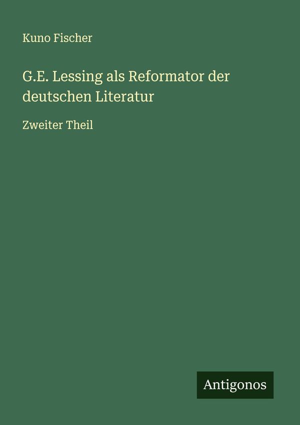 G.E. Lessing als Reformator der deutschen Literatur - Kuno Fischer