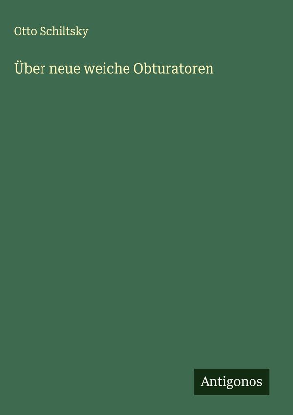 Über neue weiche Obturatoren - Otto Schiltsky (Buch)