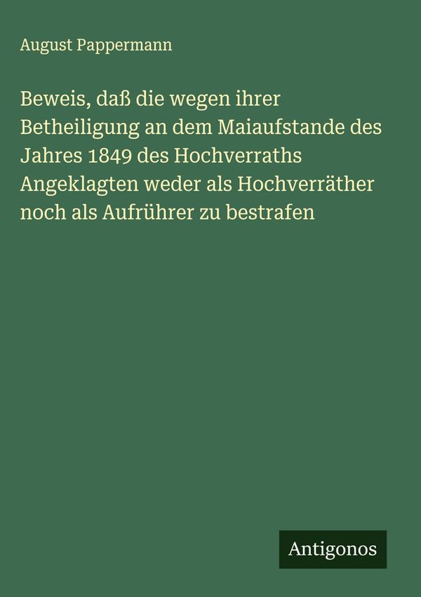 Beweis, daß die wegen ihrer Betheiligung an dem Maiaufstande des Ja...