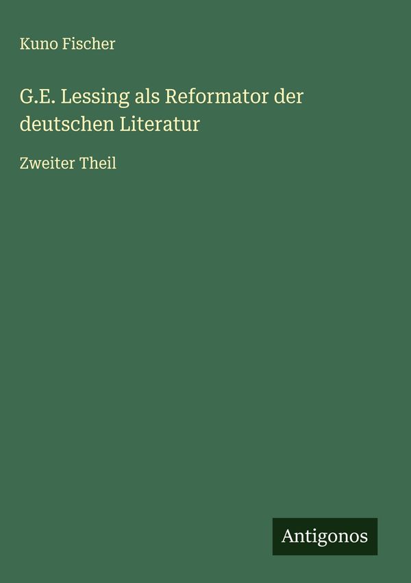 G.E. Lessing als Reformator der deutschen Literatur - Kuno Fischer