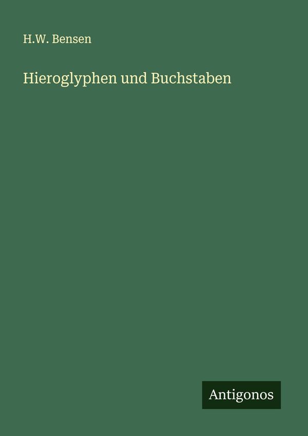 Hieroglyphen und Buchstaben - H. W. Bensen (Buch)