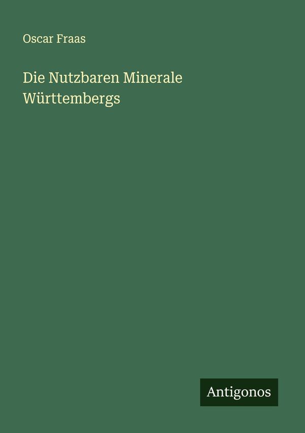 Die Nutzbaren Minerale Württembergs - Oscar Fraas (Buch)