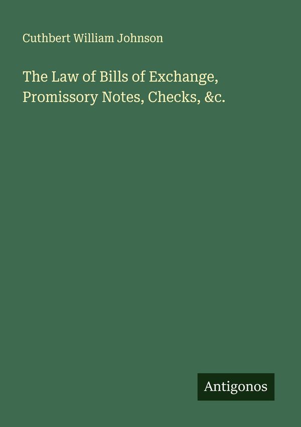 The Law of Bills of Exchange, Promissory Notes, Checks, &c. (Buch)