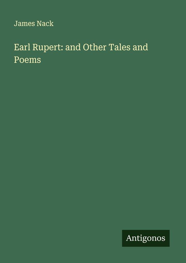 Earl Rupert: and Other Tales and Poems - James Nack (Buch)