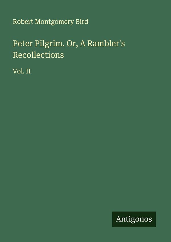 Peter Pilgrim. Or, A Ramblers Recollections - Robert Montgomery Bird