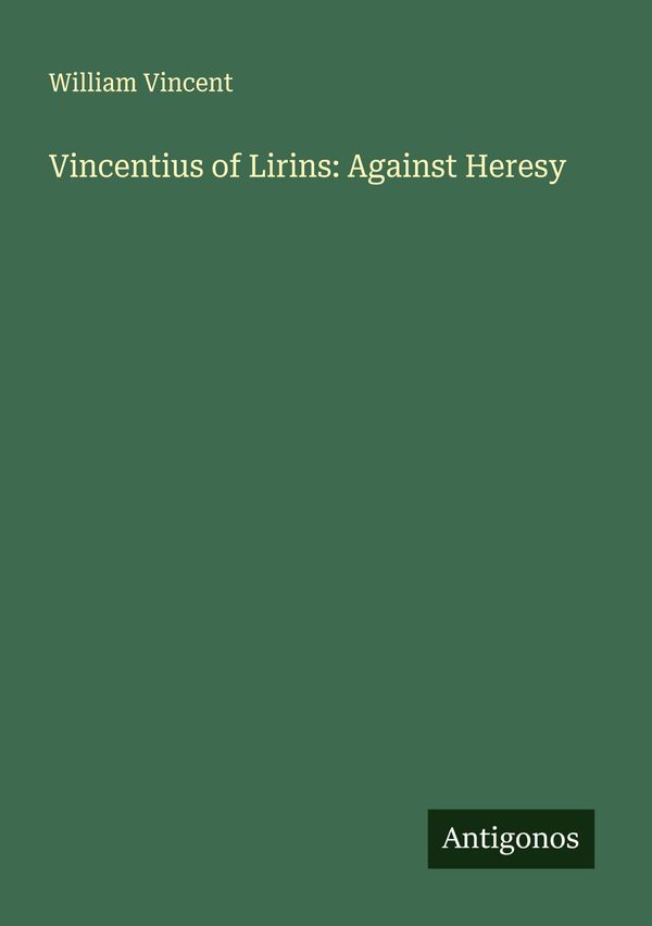 Vincentius of Lirins: Against Heresy - William Vincent (Buch)