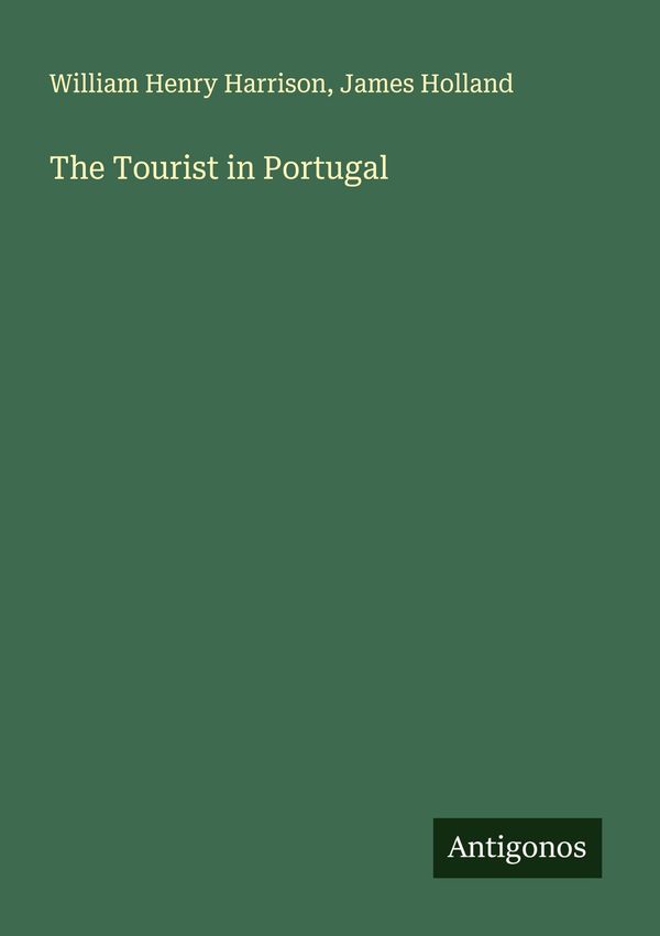 The Tourist in Portugal - William Henry Harrison (Buch)