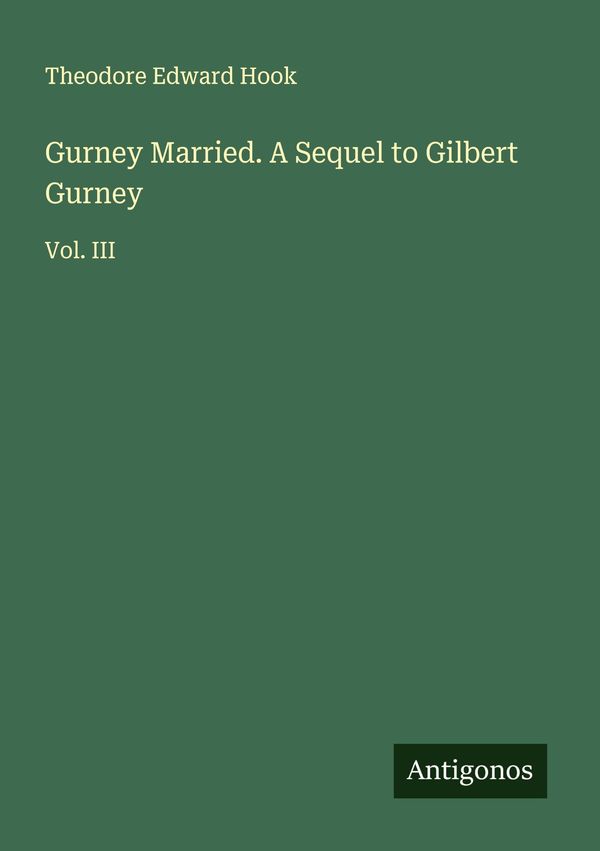 Gurney Married. A Sequel to Gilbert Gurney - Theodore Edward Hook