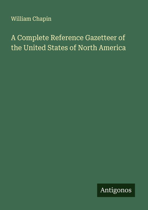 A Complete Reference Gazetteer of the United States of North Americ...