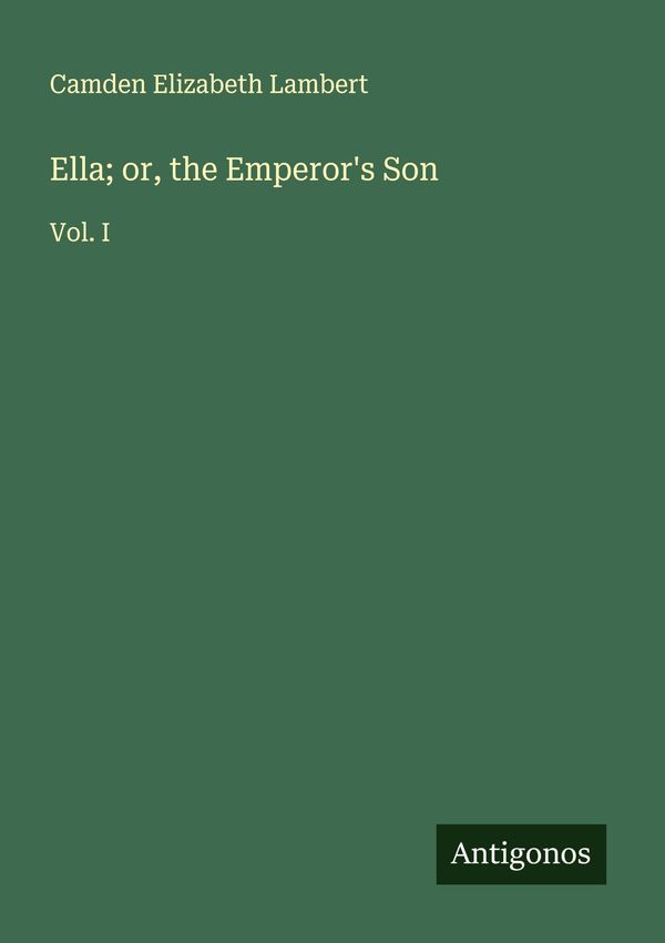 Ella; or, the Emperors Son - Camden Elizabeth Lambert (Buch)