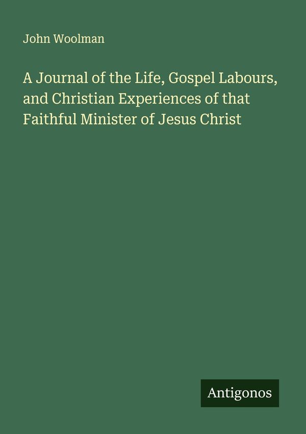 A Journal of the Life, Gospel Labours, and Christian Experiences of...