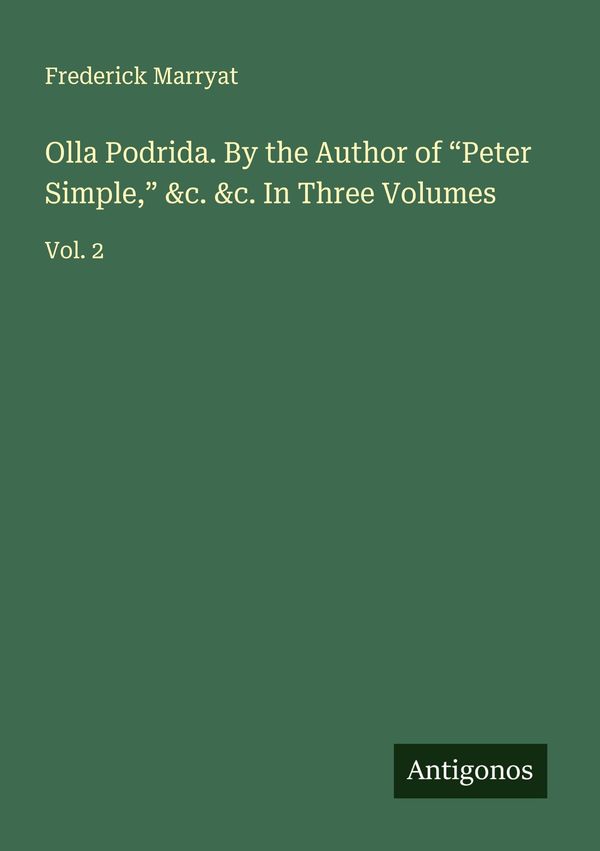 Olla Podrida. By the Author of "Peter Simple," &c. &c. In Three Vol...