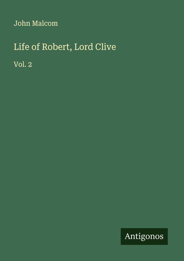 Life of Robert, Lord Clive - John Malcom (Buch)
