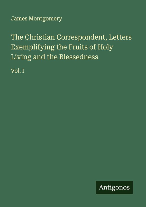 The Christian Correspondent, Letters Exemplifying the Fruits of Hol...