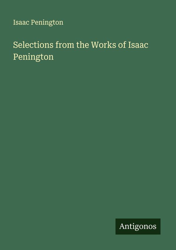 Selections from the Works of Isaac Penington - Isaac Penington (Buch)
