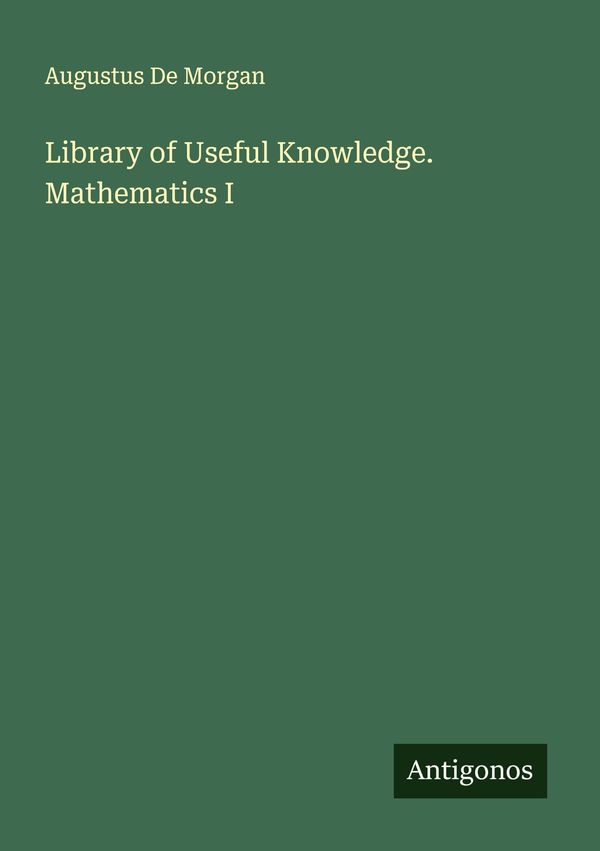 Library of Useful Knowledge. Mathematics I - Augustus De Morgan (Buch)