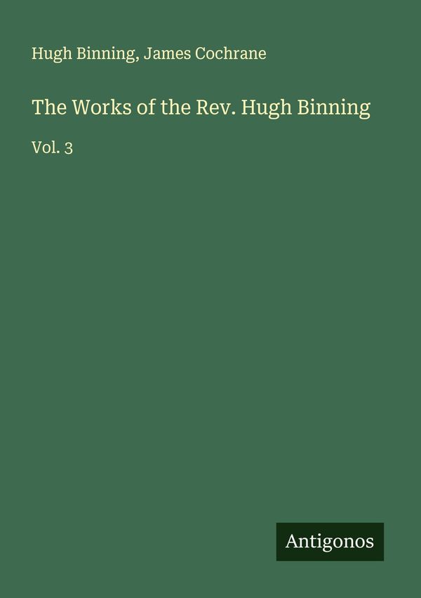 The Works of the Rev. Hugh Binning - Hugh Binning (Buch)
