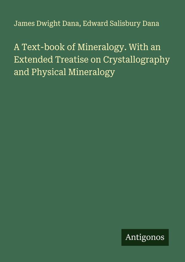 A Text-book of Mineralogy. With an Extended Treatise on Crystallogr...
