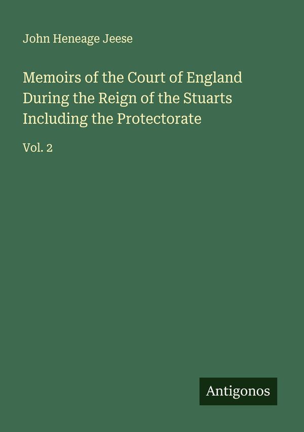 Memoirs of the Court of England During the Reign of the Stuarts Inc...