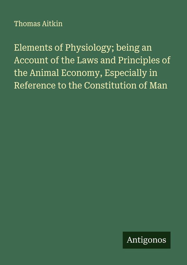 Elements of Physiology; being an Account of the Laws and Principles...