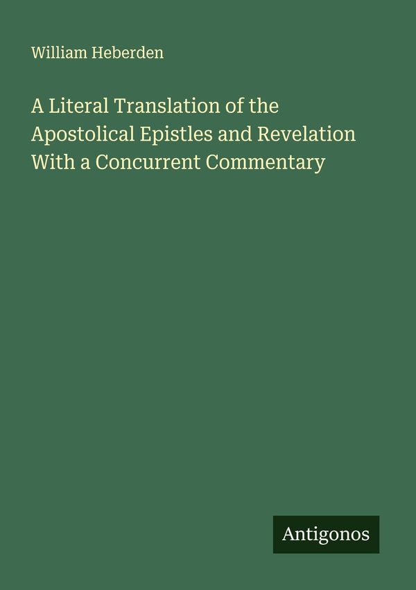 A Literal Translation of the Apostolical Epistles and Revelation Wi...