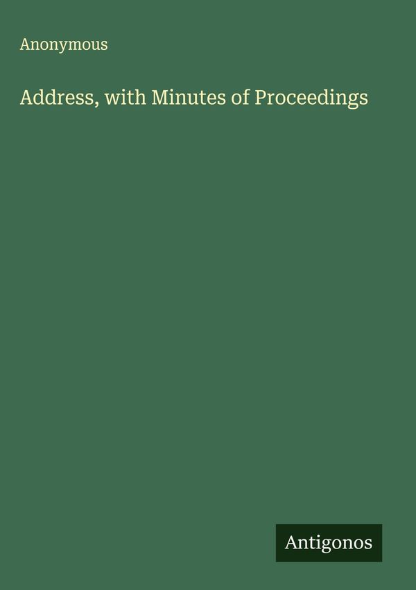 Address, with Minutes of Proceedings - Anonymous (Buch)