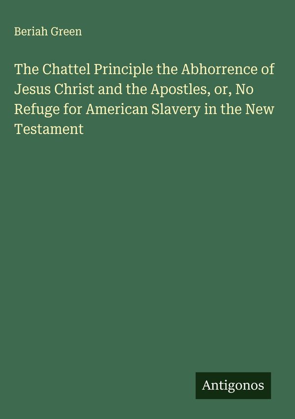 The Chattel Principle the Abhorrence of Jesus Christ and the Apostl...
