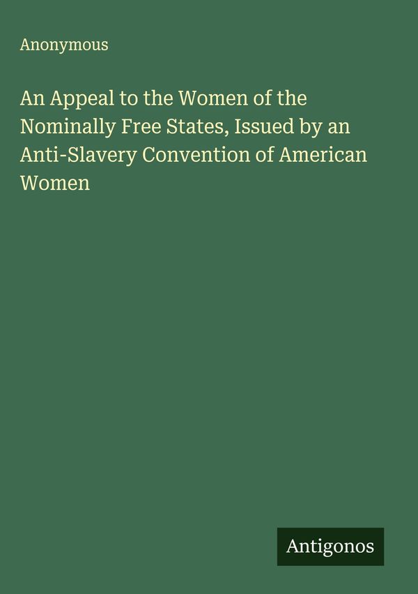 An Appeal to the Women of the Nominally Free States, Issued by an A...