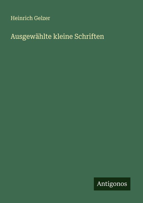 Ausgewählte kleine Schriften - Heinrich Gelzer (Buch)