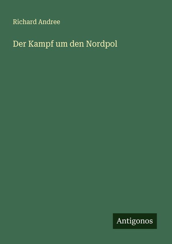 Der Kampf um den Nordpol - Richard Andree (Buch)