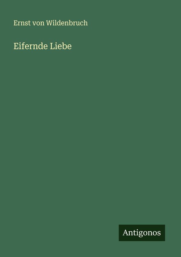 Eifernde Liebe - Ernst Von Wildenbruch (Buch)