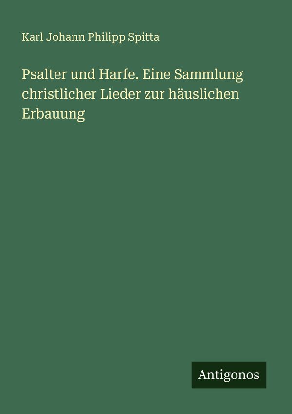 Psalter und Harfe. Eine Sammlung christlicher Lieder zur häuslichen...