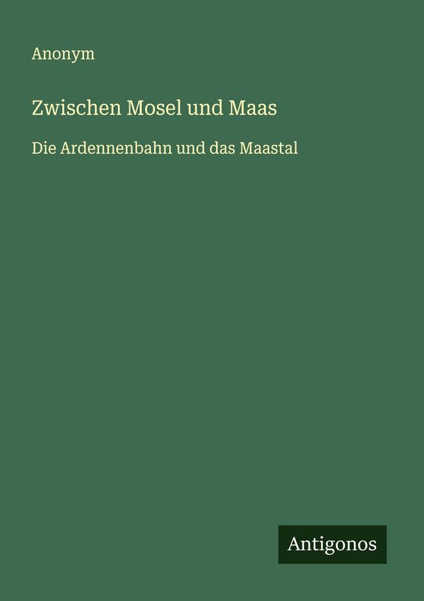 Zwischen Mosel und Maas - Anonym (Buch)