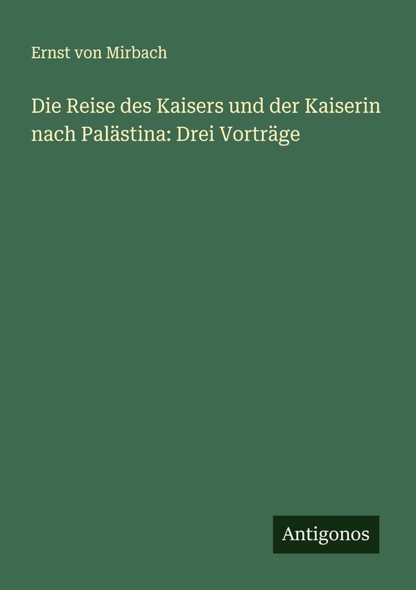 Die Reise des Kaisers und der Kaiserin nach Palästina: Drei Vorträg...
