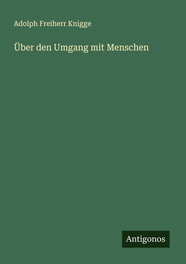 Über den Umgang mit Menschen - Adolph Freiherr Knigge (Buch)