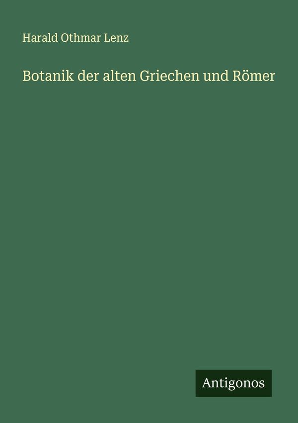Botanik der alten Griechen und Römer - Harald Othmar Lenz (Buch)