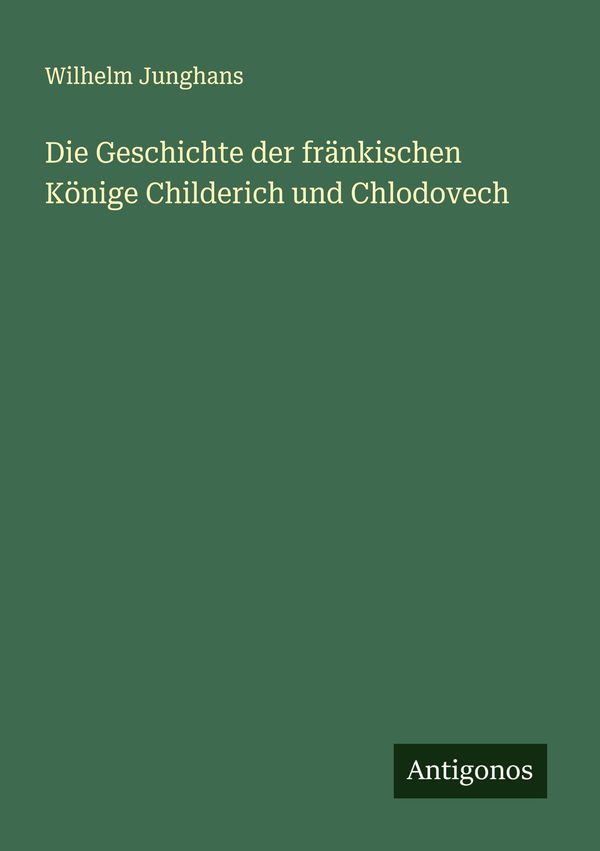 Die Geschichte der fränkischen Könige Childerich und Chlodovech (Buch)