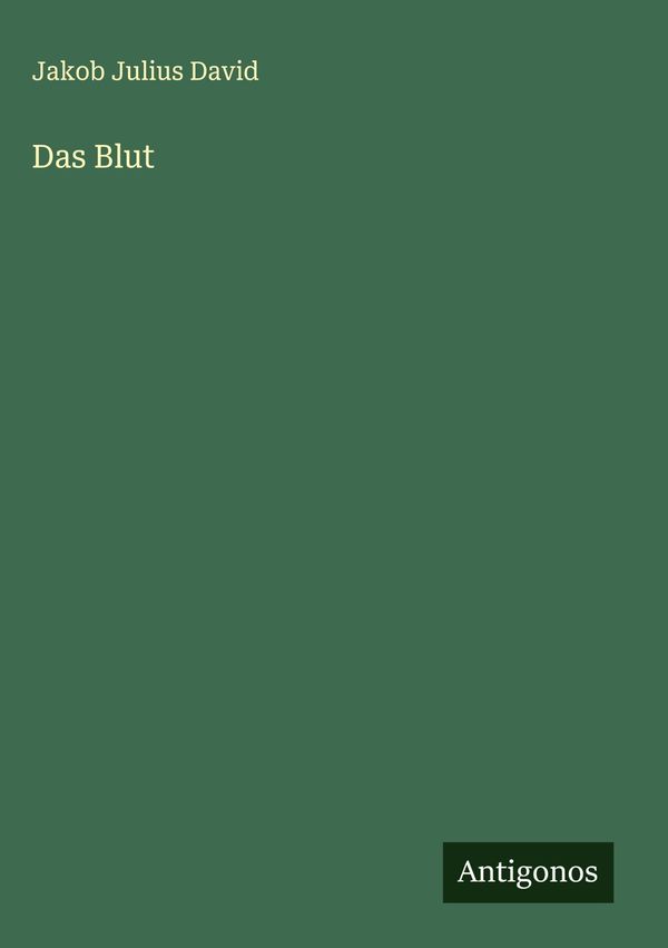 Das Blut - Jakob Julius David (Buch)
