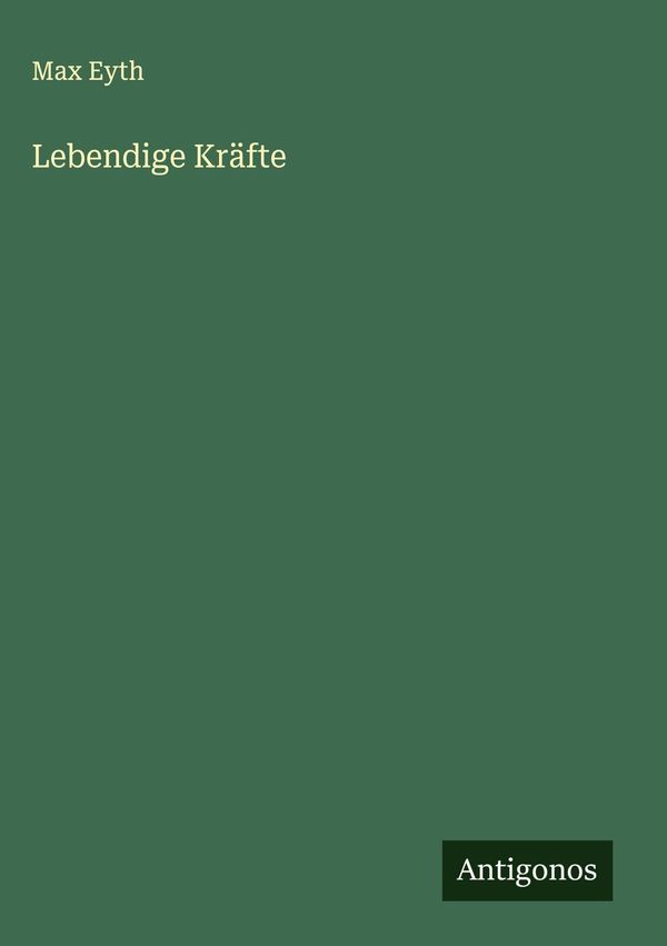 Lebendige Kräfte - Max Eyth (Buch)