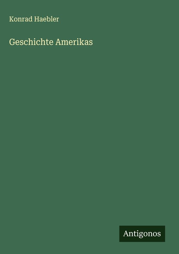 Geschichte Amerikas - Konrad Haebler (Buch)
