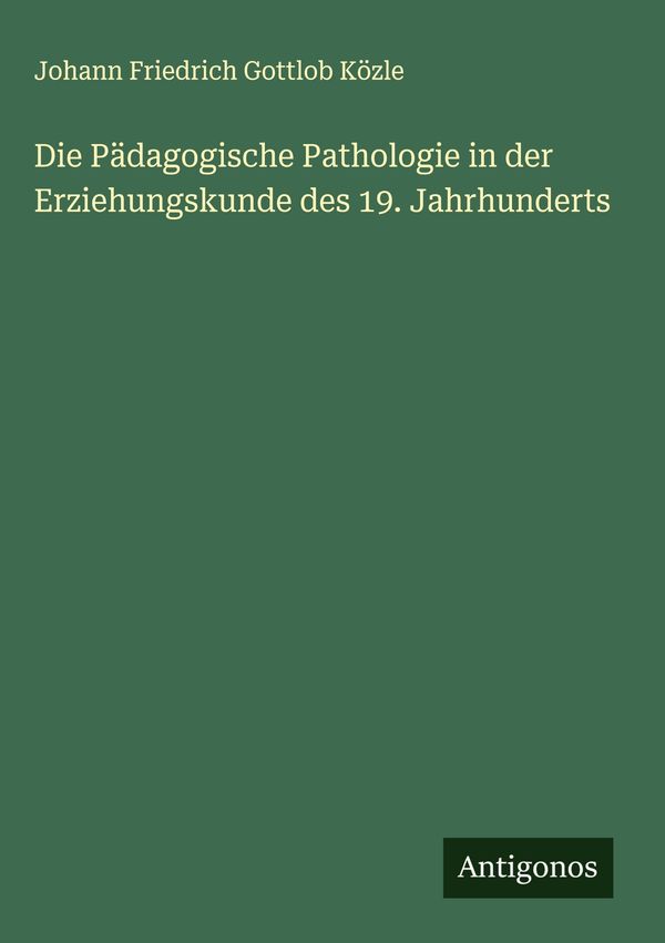 Die Pädagogische Pathologie in der Erziehungskunde des 19. Jahrhund...