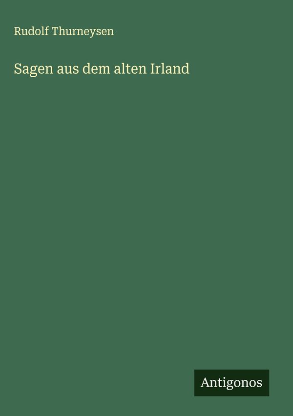 Sagen aus dem alten Irland - Rudolf Thurneysen (Buch)